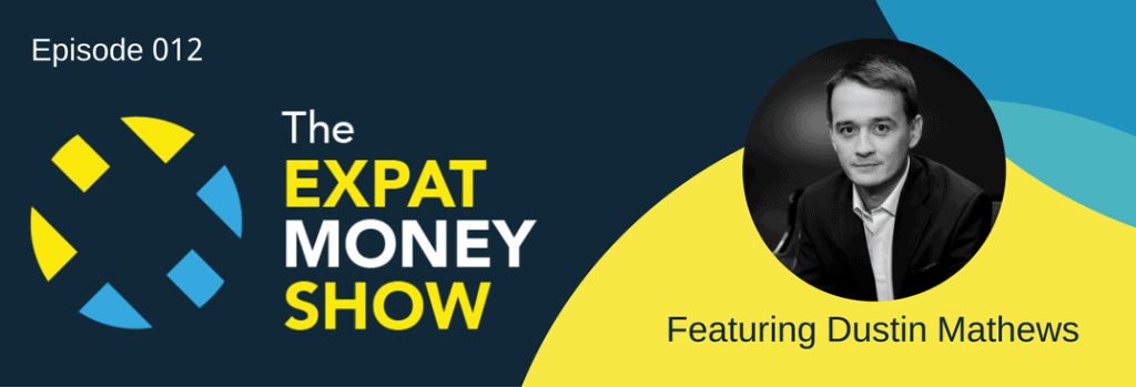 Dustin Mathews Interviewed on The Expat Money Show