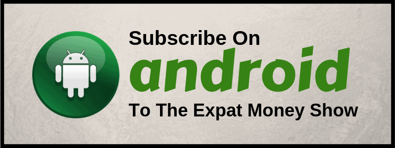Subscribe to The Expat Money Show on Android