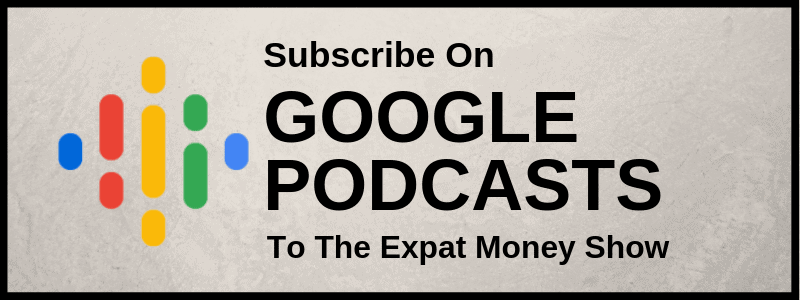 Subscribe to The Expat Money Show on Google Podcasts