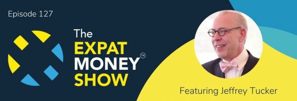 Jeffrey Tucker interviewed by Mikkel Thorup on The Expat Money Show