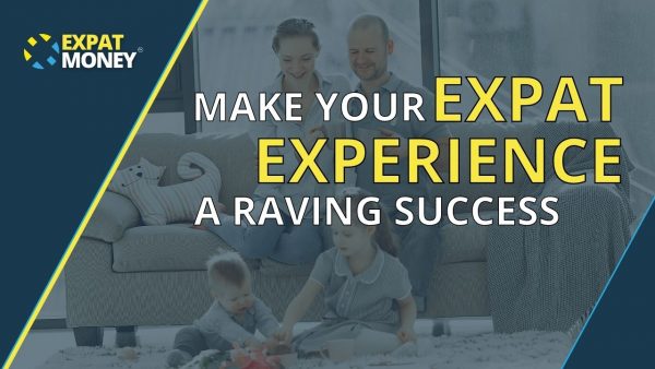 Living Overseas With Your Family And How To Make Your Expat Experience A Raving Success