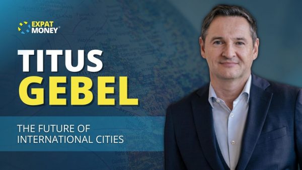 Titus Gebel discusses the future of International Cities on the Expat Money Show