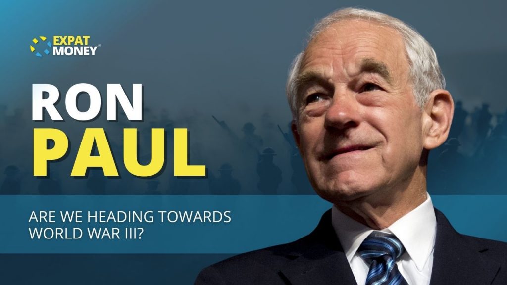 Expat Money Show Episode 281 - Are We Headed Towards World War 3? with Ron Paul
