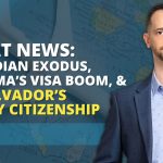 Expat News: Canadian Exodus, Panama's Visa Boom, & El Salvador's Pricey Citizenship