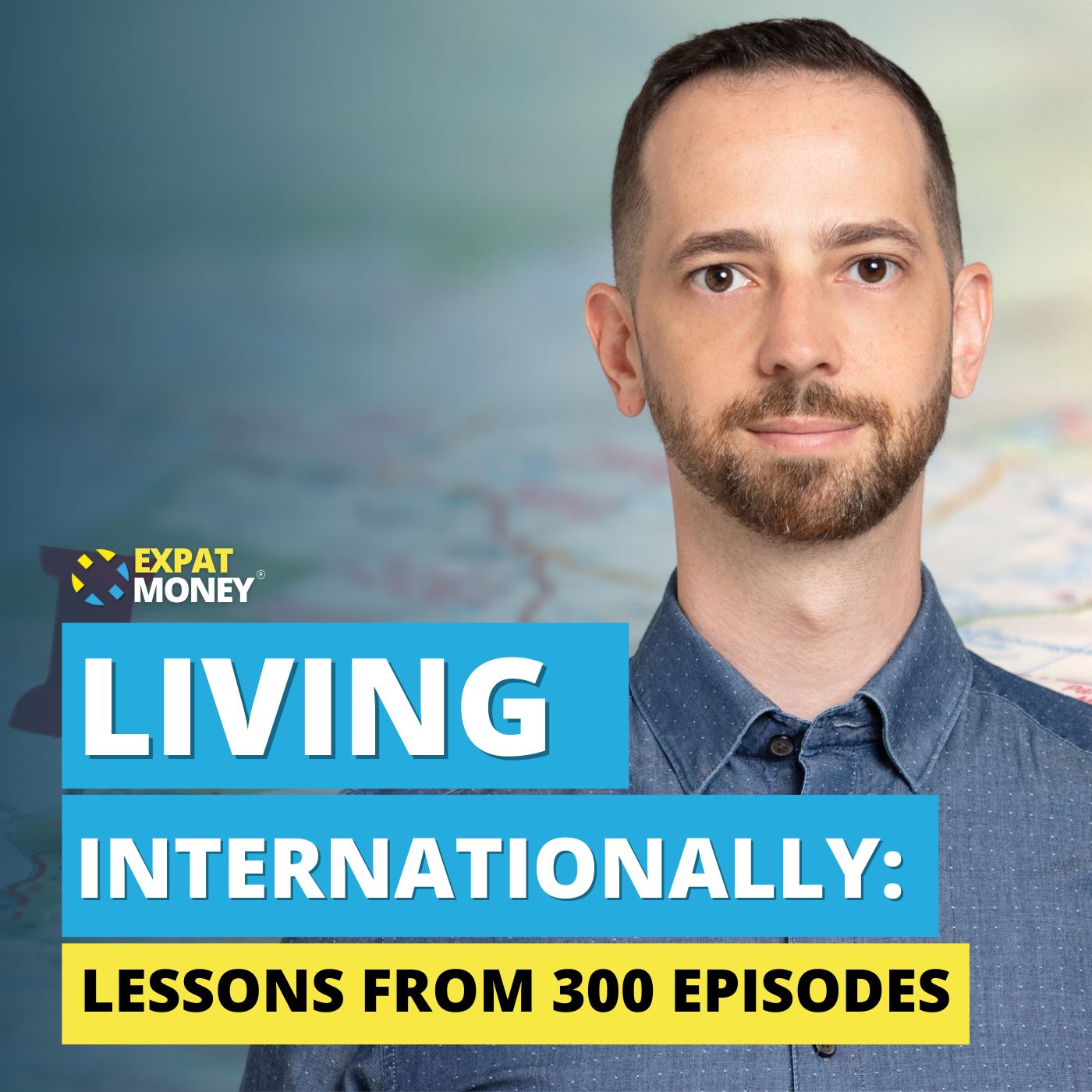 300: Living Internationally: Lessons From 300 Episodes