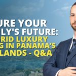 Q&A SECURE YOUR FAMILY'S FUTURE OFF-GRID LUXURY LIVING IN PANAMA'S HIGHLANDS