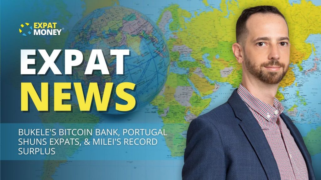 EP 304 - Expat News: Bukele's Bitcoin Bank, Portugal Shuns Expats, & Milei's Record Surplus