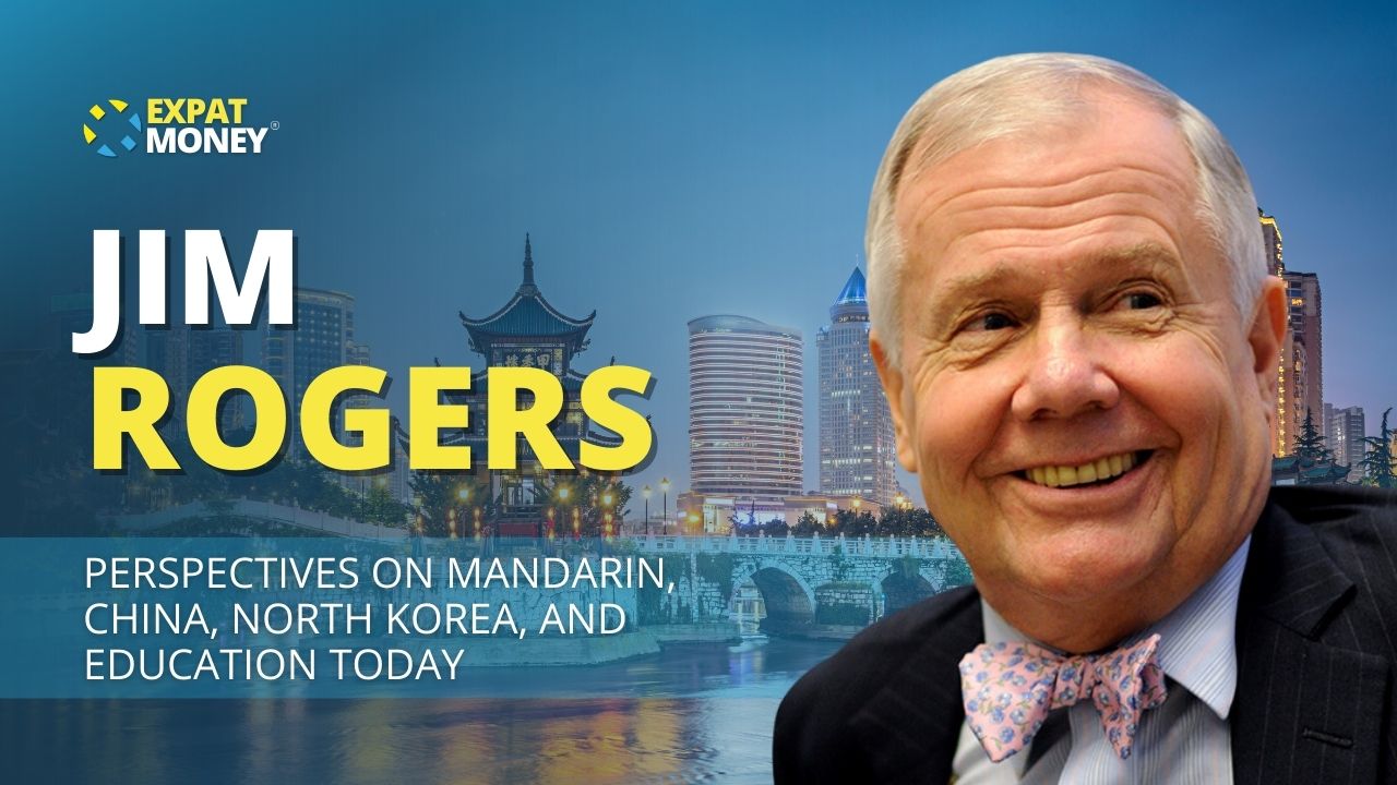 036: Perspectives on Mandarin, China, North Korea, and Education Today – Jim  Rogers - The Expat Money Show - With Mikkel Thorup