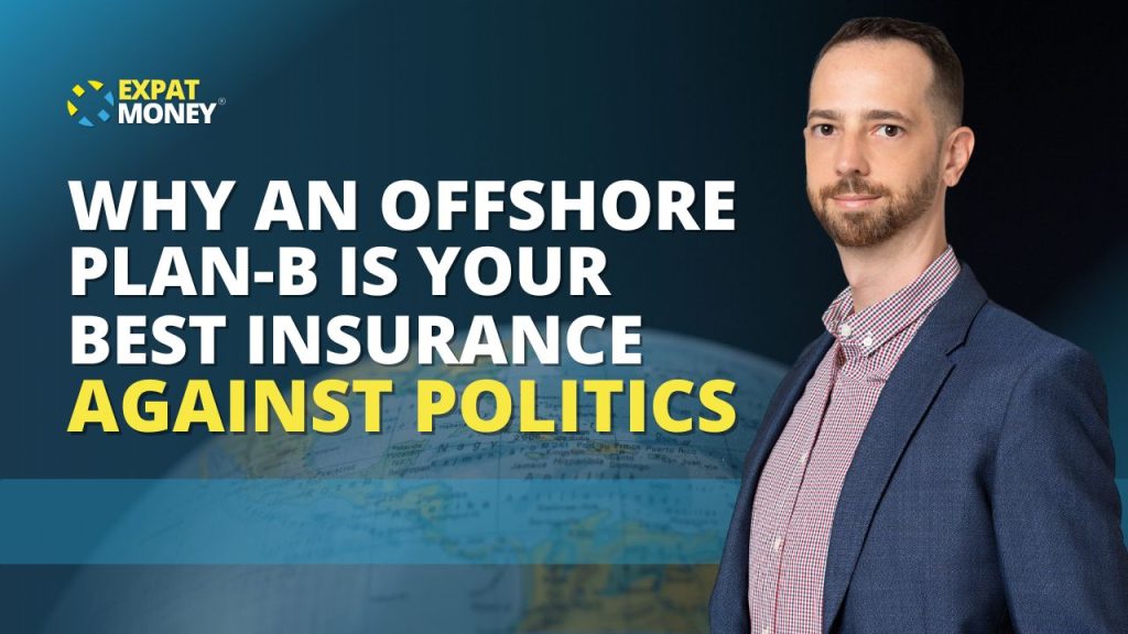 Why An Offshore Plan B Is Your Best Insurance Agaisnt Politics