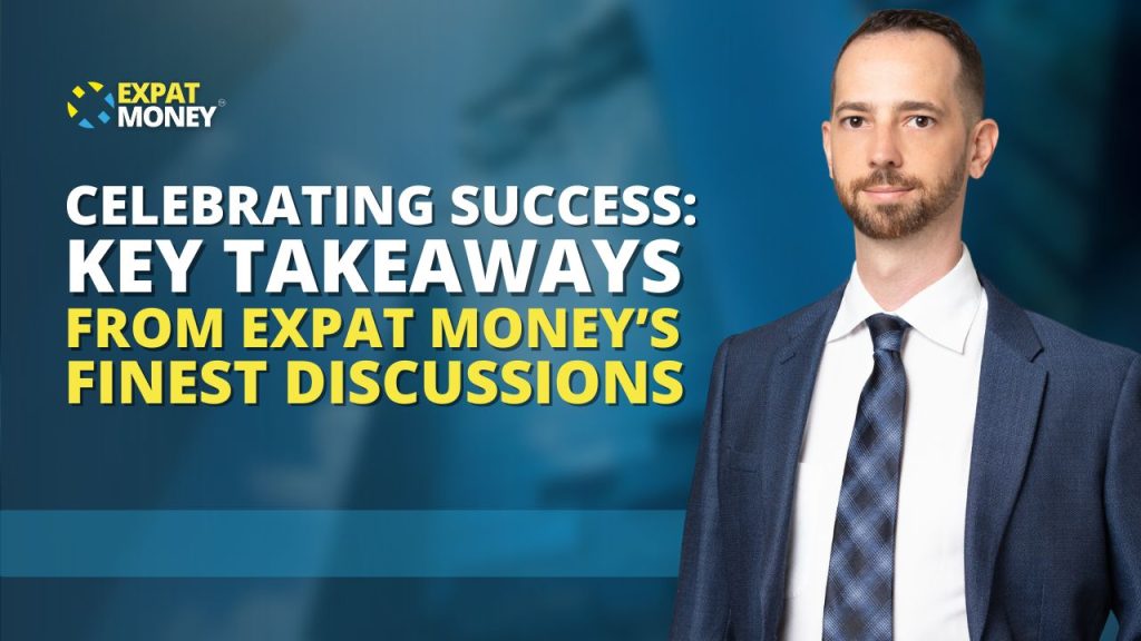 EP 250 - CELEBRATING SUCCESS KEY TAKEAWAYS FROM EXPAT MONEY’S FINEST DISCUSSIONS