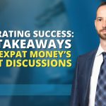 EP 250 - CELEBRATING SUCCESS KEY TAKEAWAYS FROM EXPAT MONEY’S FINEST DISCUSSIONS