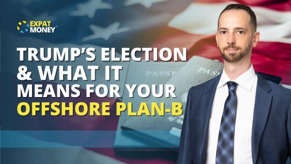 Trump’s Election & What It Means for Your Offshore Plan-B