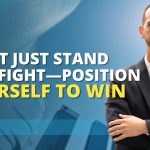Don't Just Stand And Fight- Position Yourself To Win